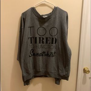 “Too Tired To Function Sweatshirt”